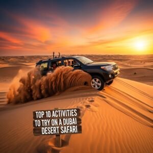 Top 10 Activities to Try on a Dubai Desert Safari