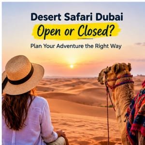 Desert Safari Dubai Open or Closed