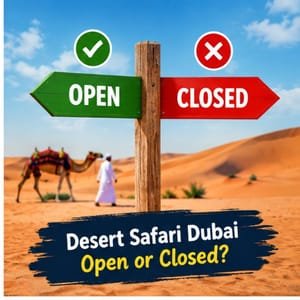 Desert Safari Dubai Open or Closed