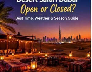 Desert Safari Dubai Open or Closed